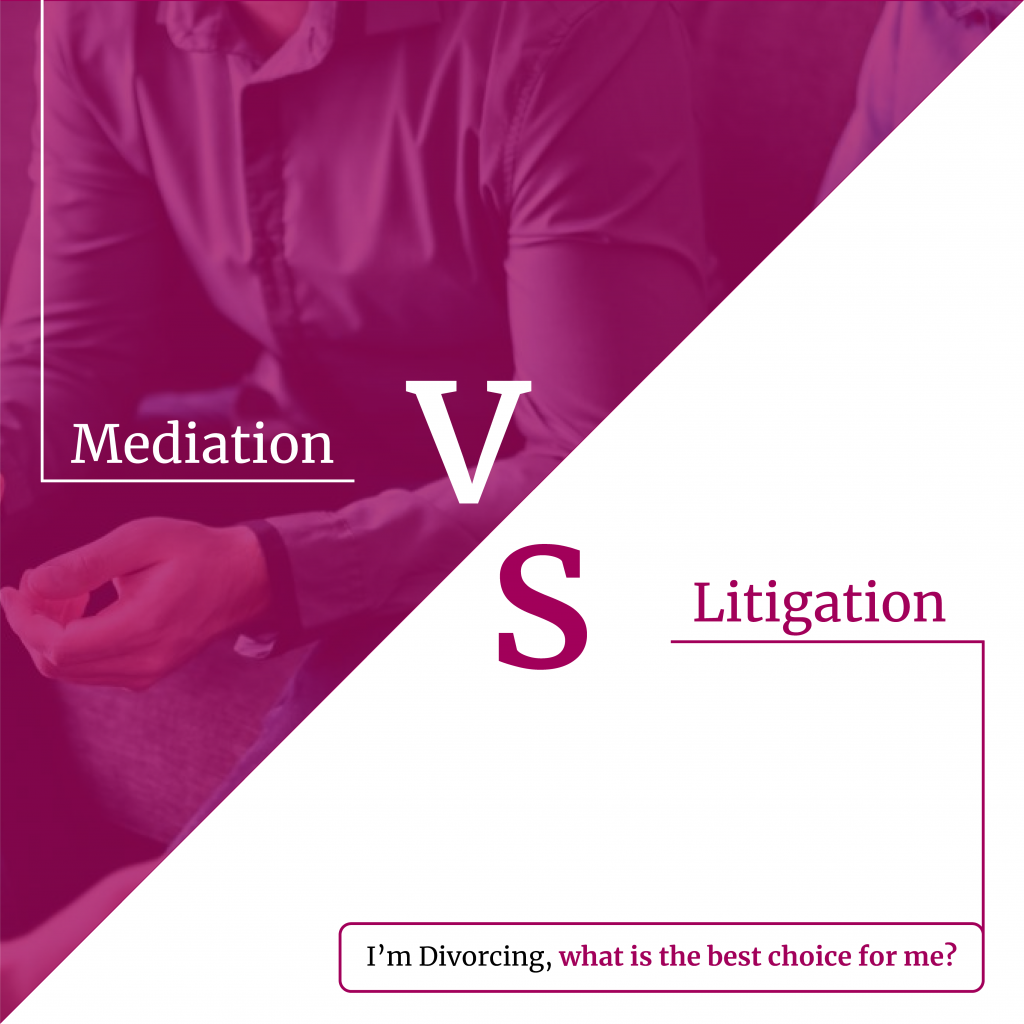 Mediation Vs Litigation | I Am Divorcing, What Is The Best Choice For Me?